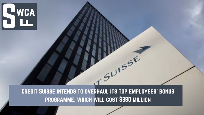 Credit Suisse intends to overhaul its top employees' bonus programme, which will cost $380 million