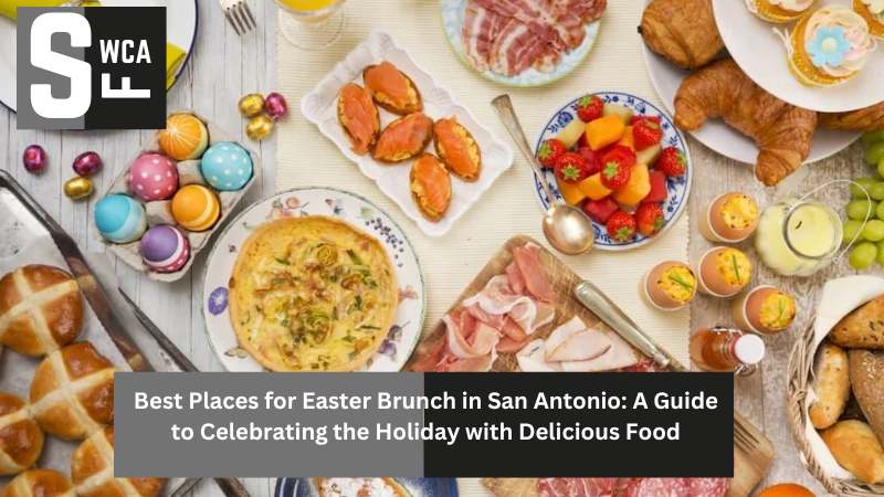 Best Places for Easter Brunch in San Antonio: A Guide to Celebrating the Holiday with Delicious Food
