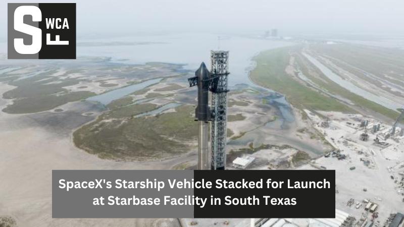SpaceX's Starship Vehicle Stacked for Launch at Starbase Facility in South Texas