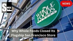 Why Whole Foods Closed Its Flagship San Francisco Store